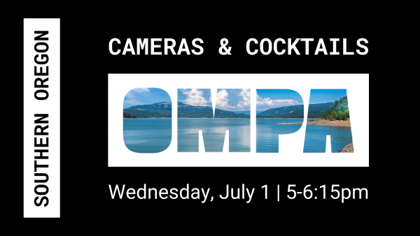 OMPA Southern Oregon Cameras & Cocktails July 1 5pm