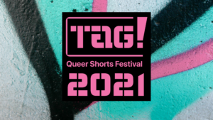 Tag! Queer Shorts Festival 2021